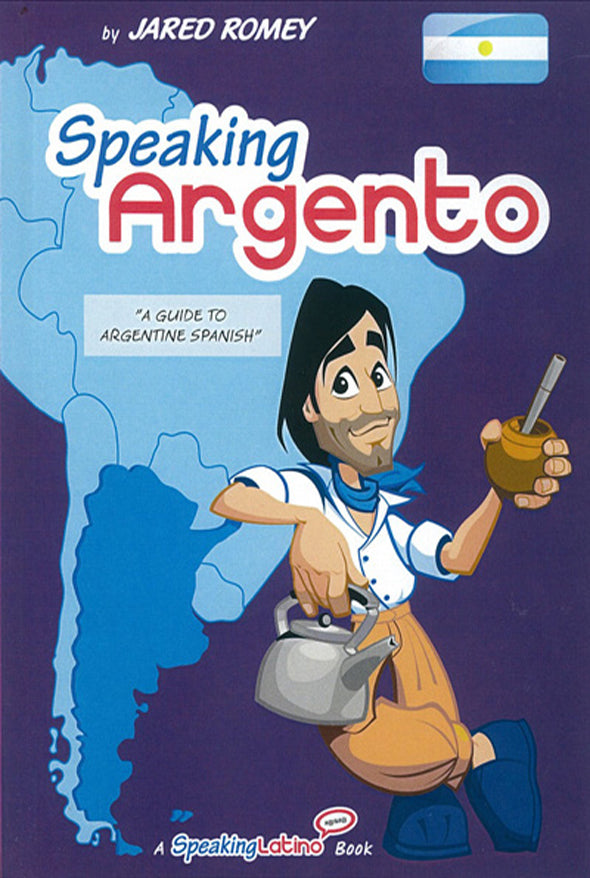 Speaking argento: A Guide to argentine spanish