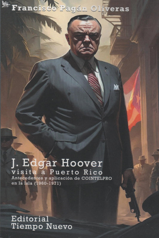 J. Edgar Hoover visita a Puerto Rico: Antecedentes y aplicación de COINTELPRO en la Isla (1960-1971)
