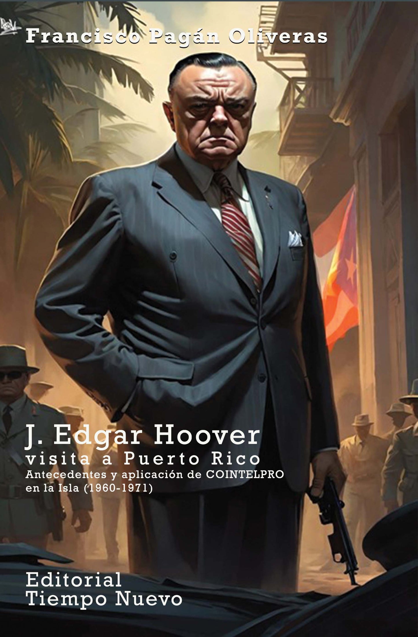 J. Edgar Hoover visita a Puerto Rico: Antecedentes y aplicación de COINTELPRO en la Isla (1960-1971)