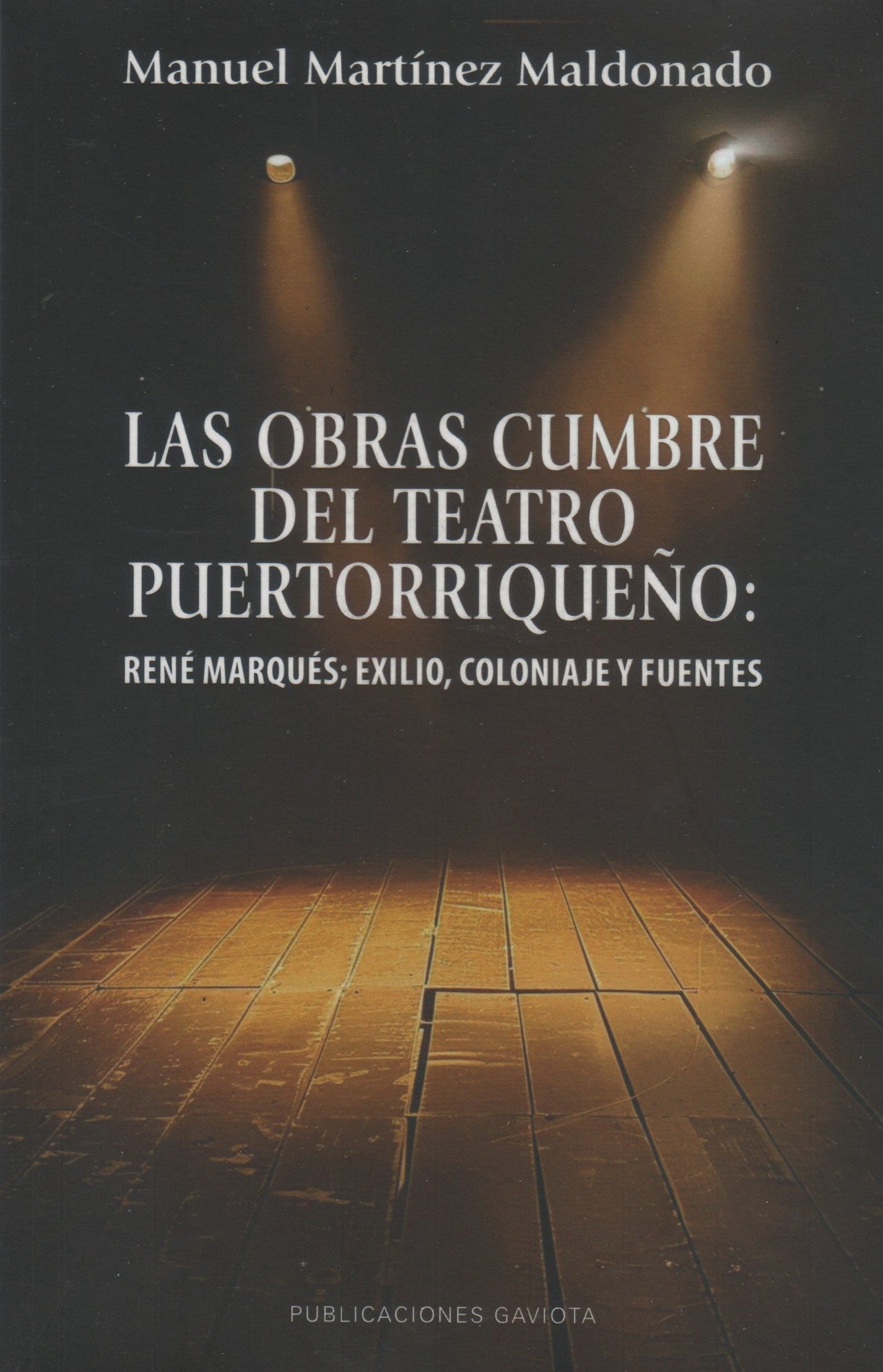 Las obras cumbre del teatro puertorriqueño: René Marqués; exilio, coloniaje y fuentes