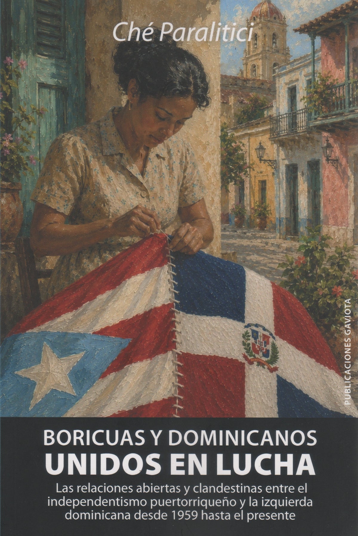 Boricuas y dominicanos: unidos en lucha: Las relaciones abiertas y clandestinas entre el independentismo puertorriqueño y la izquierda dominicana desde 1959 hasta el presente