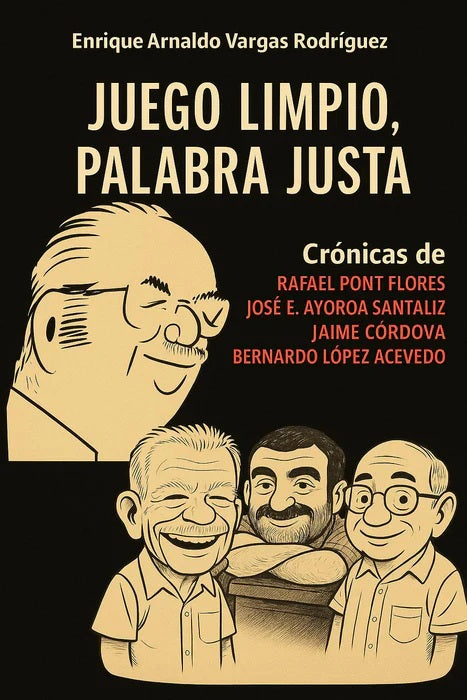 Juego limpio, palabra justa: crónicas de Rafael Pont Flores, José E. Ayoroa Santaliz, Jaime Córdova, Bernardo López Acevedo