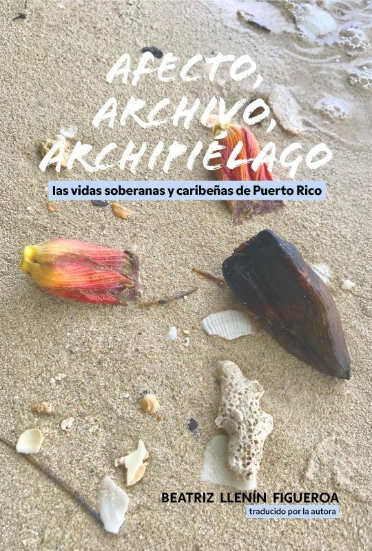 Afecto, archivo, archipiélago: las vidas soberanas y caribeñas de Puerto Rico
