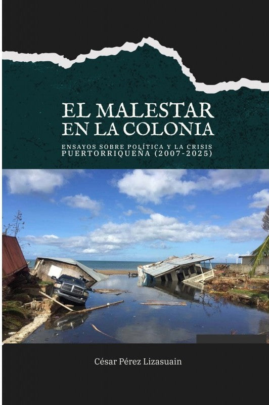 El malestar en la colonia: ensayos sobre política y la crisis puertorriqueña (2007-2025)