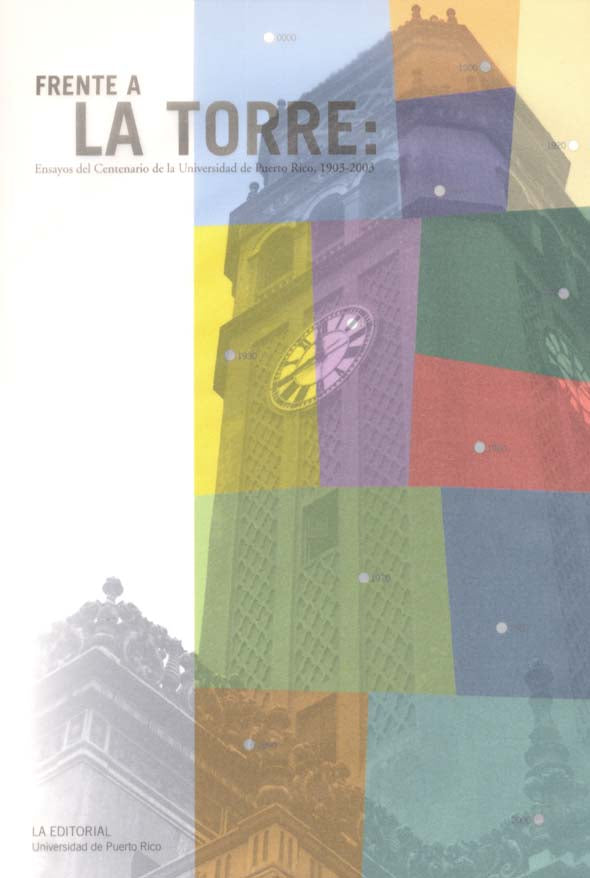 Frente a la Torre: Ensayos del Centenario de la Universidad de Puerto Rico 1903-2003