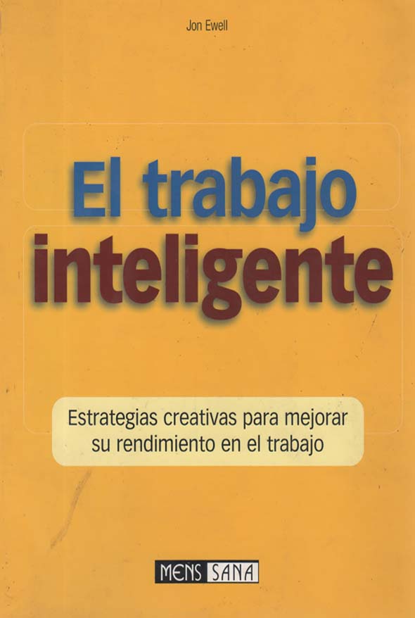 El trabajo inteligente: Estrategias creativas para mejorar su rendimiento en el trabajo