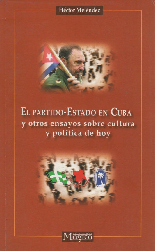 El Partido-Estado en Cuba y otros ensayos sobre cultura y política de hoy