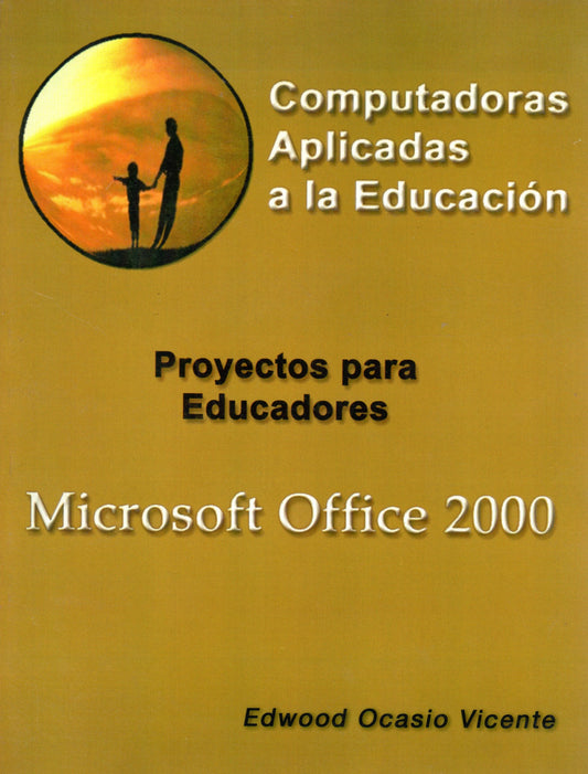 Computadoras aplicadas a la educación: Proyectos para educadores: Microsoft Office 2000