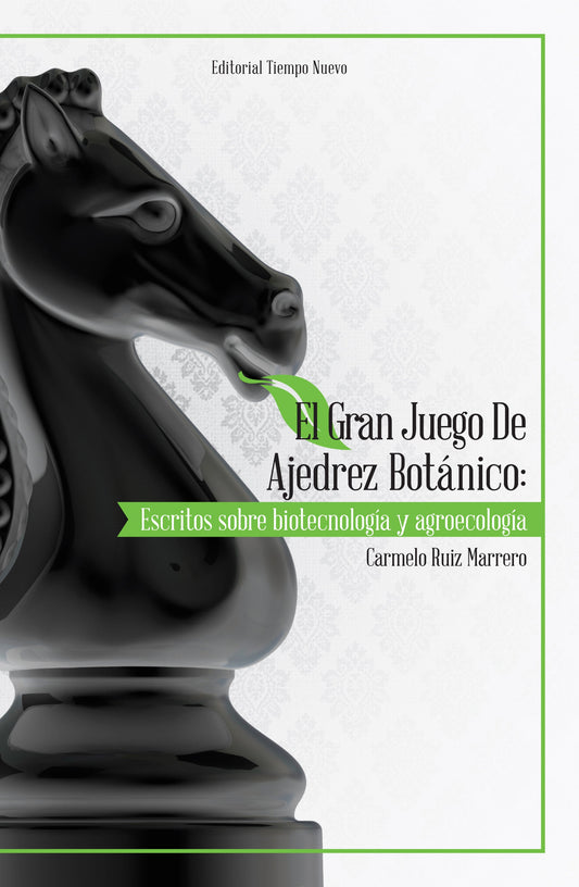 El gran juego de ajedrez botánico: Escritos sobre biotecnología y agroecología 1999-2014