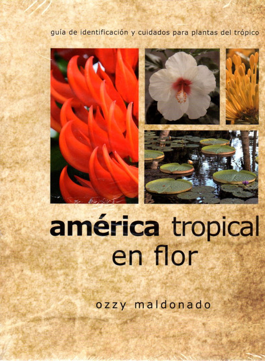 América tropical en flor: Guía de identificación y cuidados para plantas del trópico
