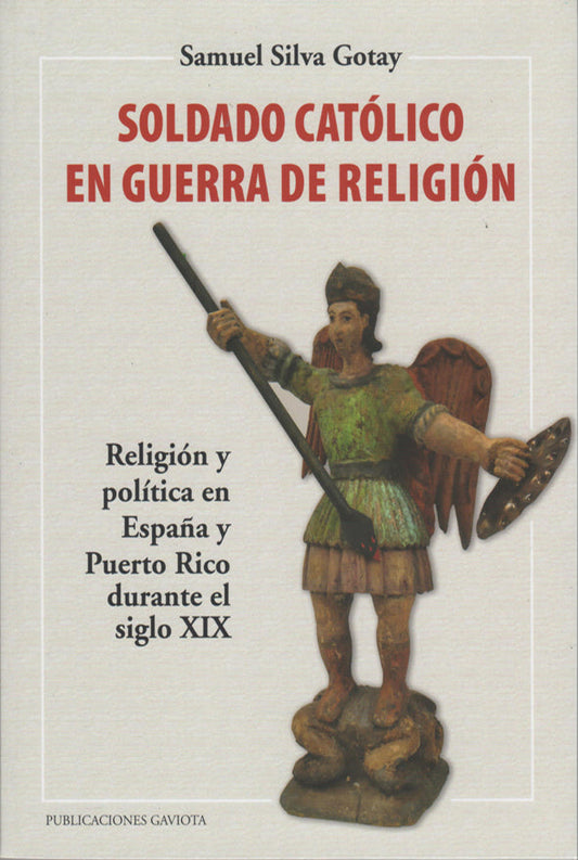 Soldado católico en guerra de religión: Religión y política en España y Puerto Rico durante el siglo XIX