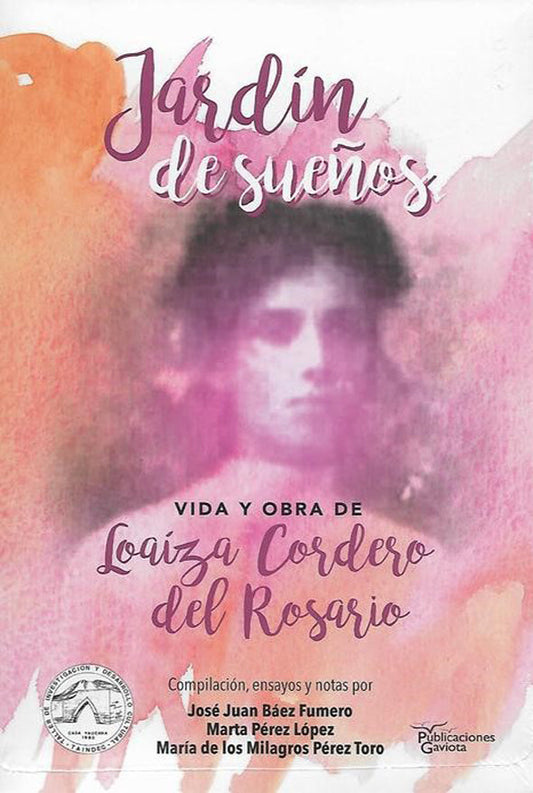 Jardín de sueños: Vida y obra de Loaíza Cordero del Rosario