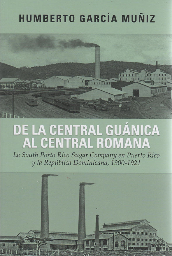 De la Central Guánica al Central Romana: La South Porto Rico Company en Puerto Rico y la República Dominicana, 1900-1921