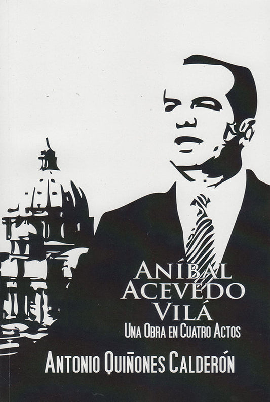 Aníbal Acevedo Vilá: Una obra en cuatro actos