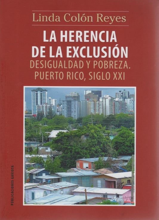 La herencia de la exclusión: Desigualdad y pobreza. Puerto Rico, XXI