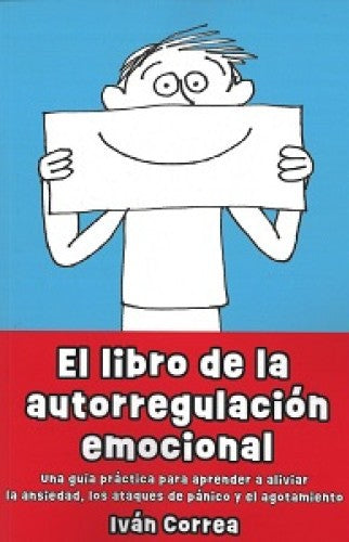 El libro de la autorregulación emocional: Una guía práctica para aprender a aliviar la ansiedad, los ataques de pánico y el agotamiento