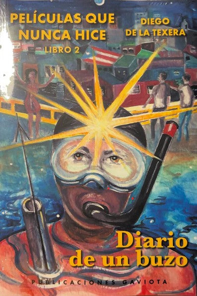 Diario de un buzo: Películas que nunca hice: Libro 2