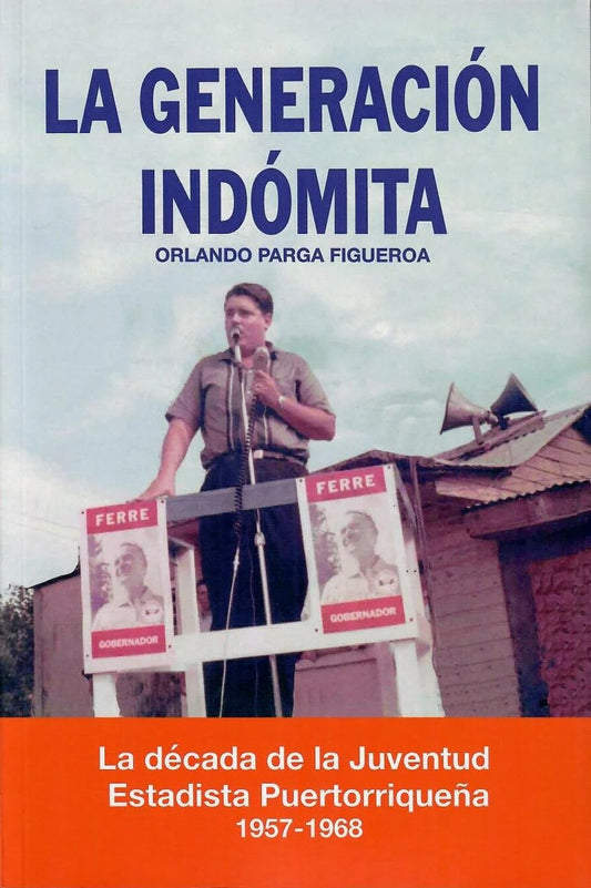 La generación indómita: La década de la juventud estadista puertorriqueña 1957-1968