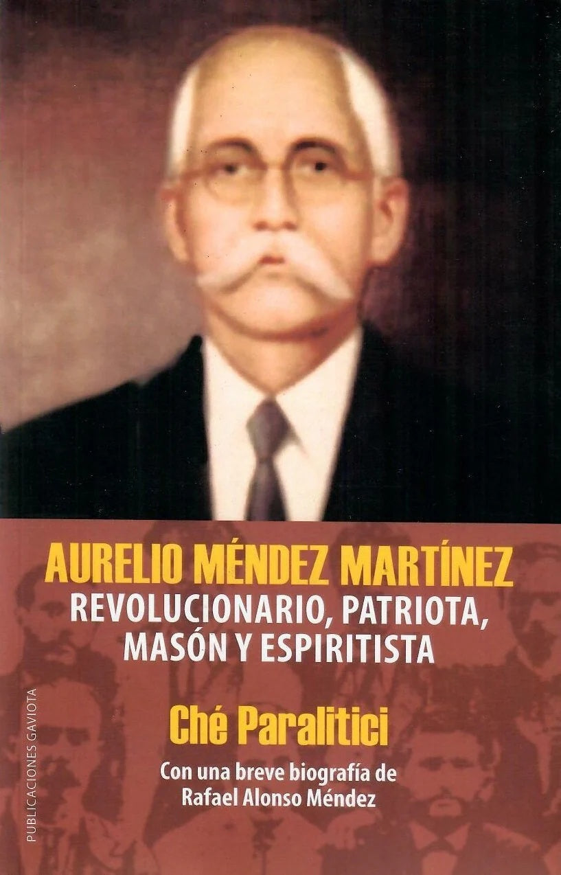Aurelio Méndez Martínez: Revolucionario, patriota, masón y espiritista