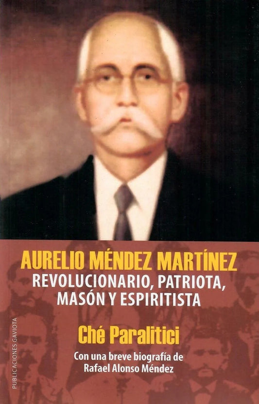 Aurelio Méndez Martínez: Revolucionario, patriota, masón y espiritista