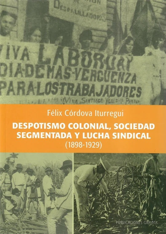 Despotismo colonial, sociedad segmentada y lucha sindical (1898-1929)