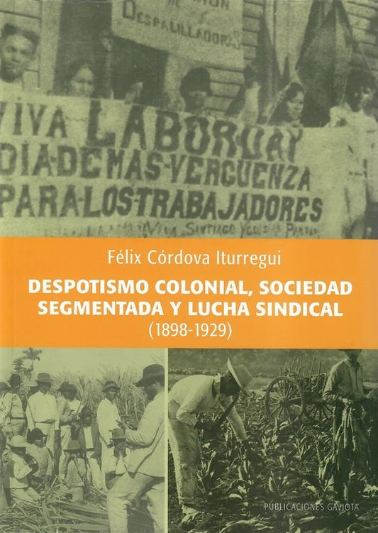 Despotismo colonial, sociedad segmentada y lucha sindical (1898-1929)