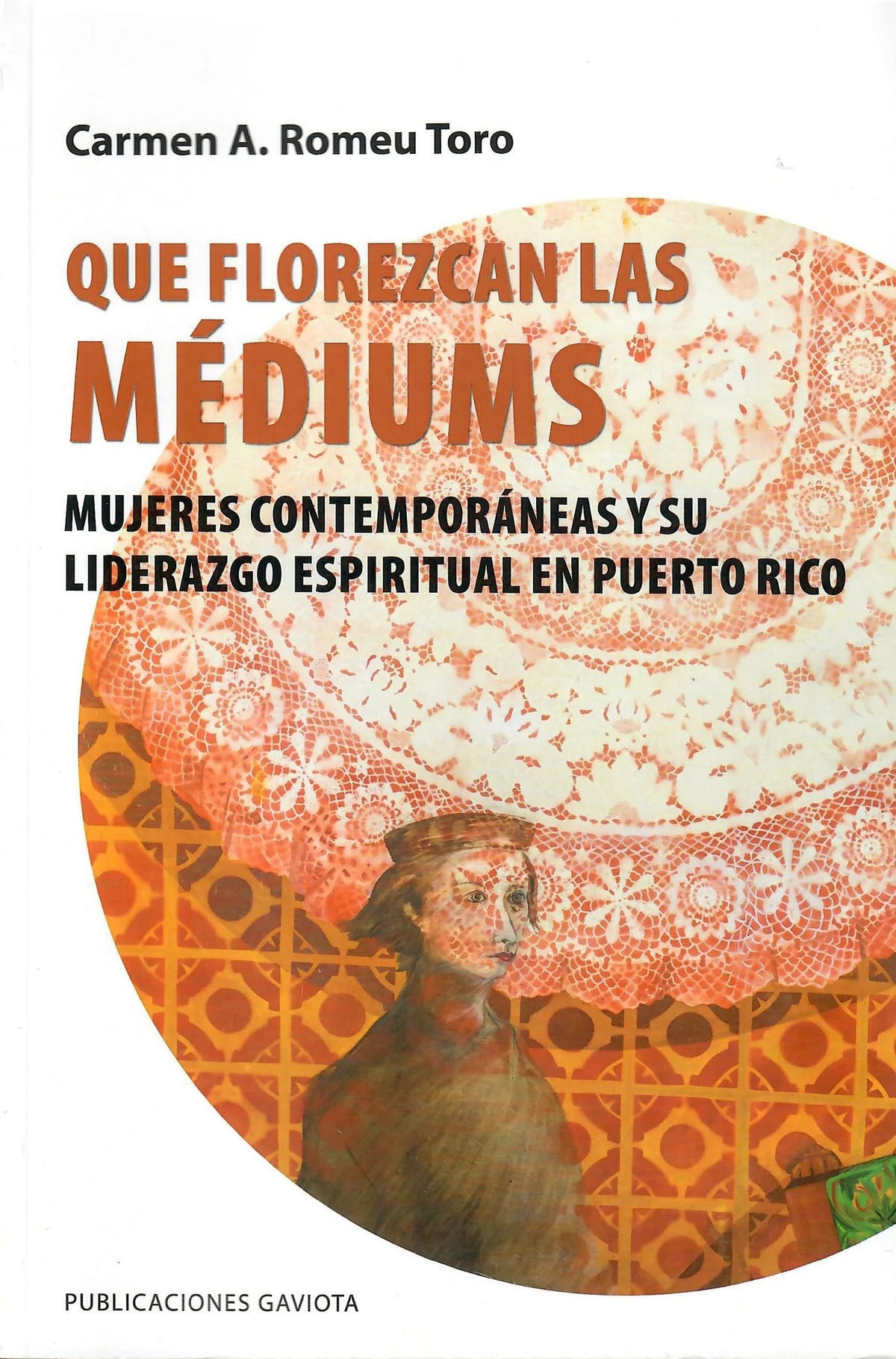 Que florezcan las Médiums: Mujeres contemporáneas y su liderazgo espiritual en Puerto Rico