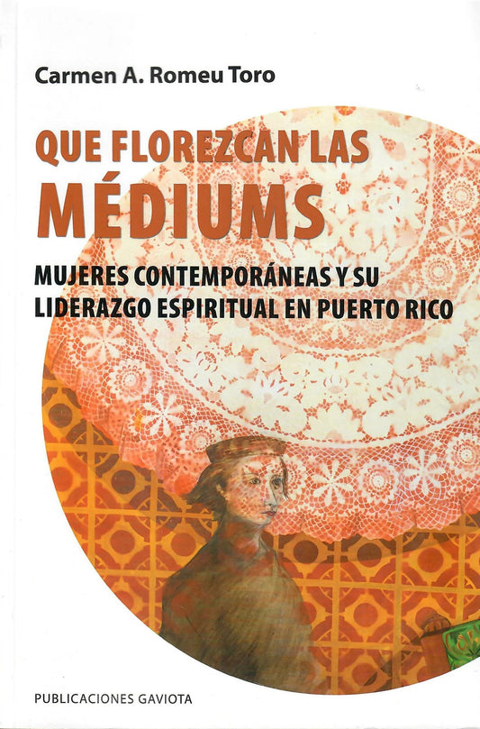 Que florezcan las Médiums: Mujeres contemporáneas y su liderazgo espiritual en Puerto Rico