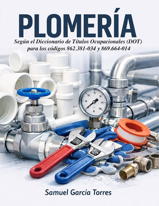 Plomeria: Según el Diccionario de Títulos Ocupacionales (DOT) y en los códigos 862.381-034 y 869.664-014