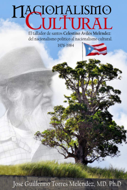 Nacionalismo cultural: El tallador de santos Celestino Avilés Meléndez: del nacionalismo político al nacionalismo cultural: 1976-1984