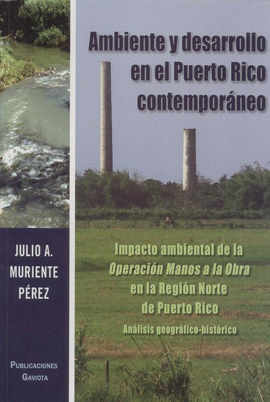 Ambiente y desarrollo en el Puerto Rico contemporáneo: Impacto ambiental de la Operación Manos a la Obra en la región norte de Puerto Rico: Análisis geográfico-histórico