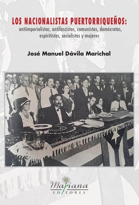 Los nacionalistas puertorriqueños: antiimperialistas, antifascistas, comunistas, demócratas, espiritistas, socialistas y mujeres