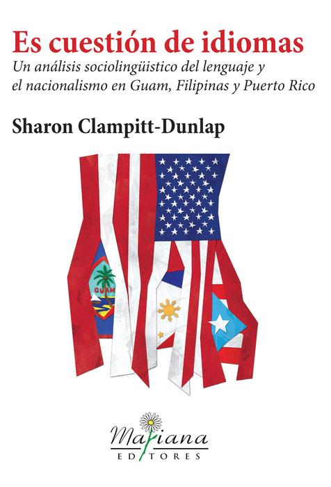 Es cuestión de idiomas: Un análisis sociolingüístico del lenguaje y nacionalismo en Guan, Filipinas y Puerto Rico