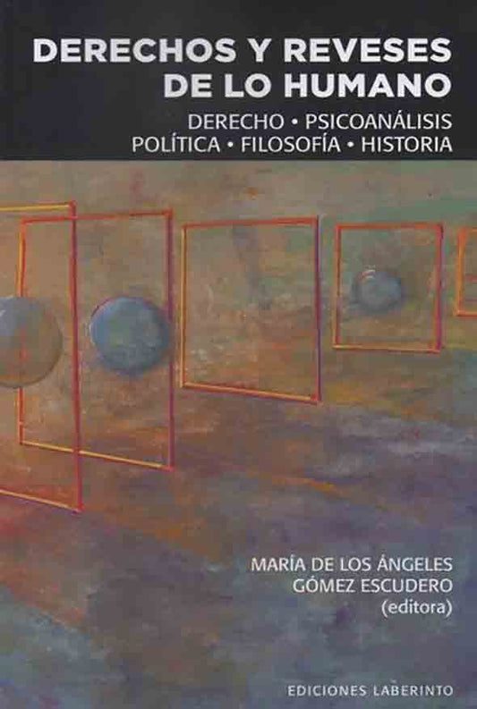 Derecho y reveses de lo humano: Derecho, psicoanálisis, política, filosofía, historia