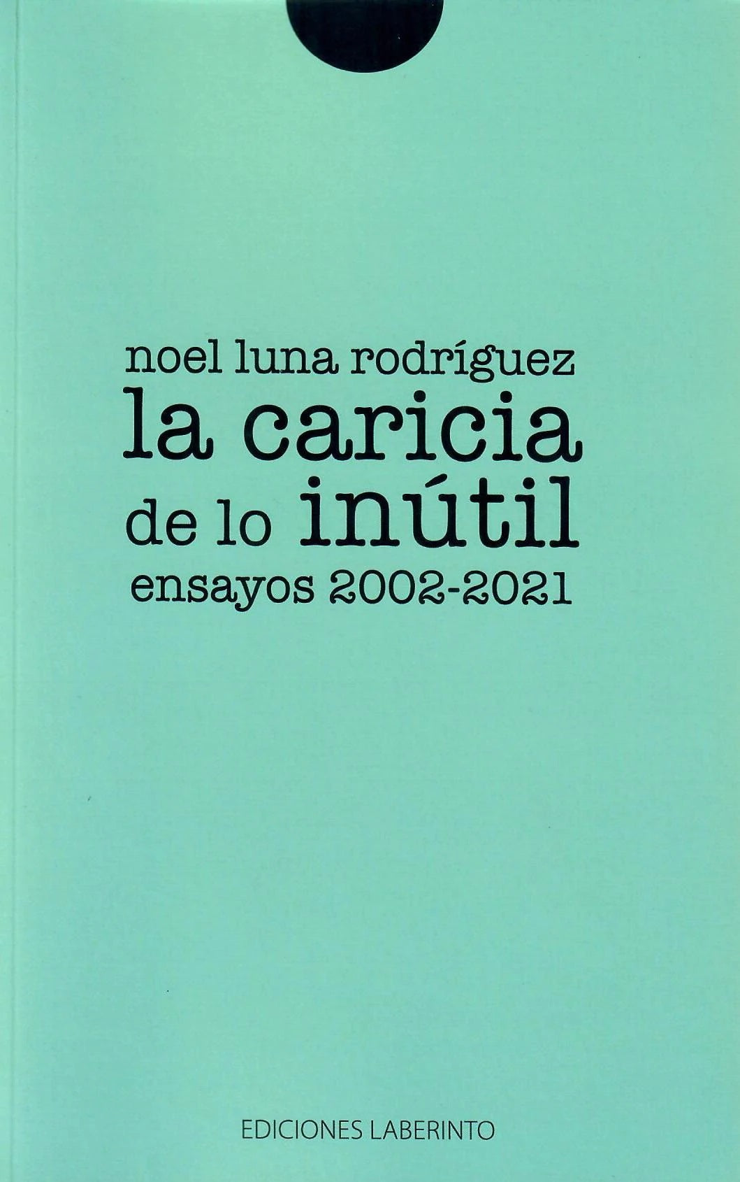 La caricia de lo inútil: ensayos 2002-2021