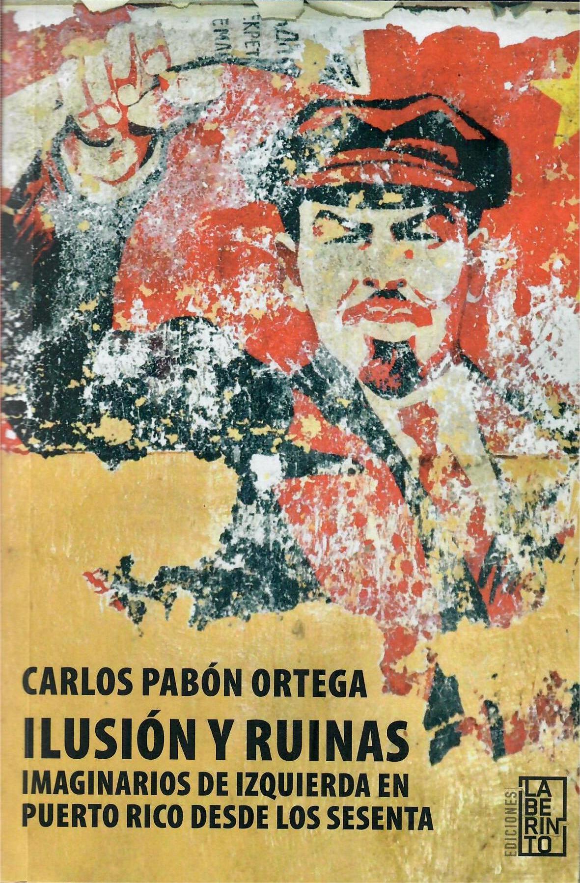 Ilusión y ruinas: Imaginarios de izquierda en Puerto Rico desde los sesenta