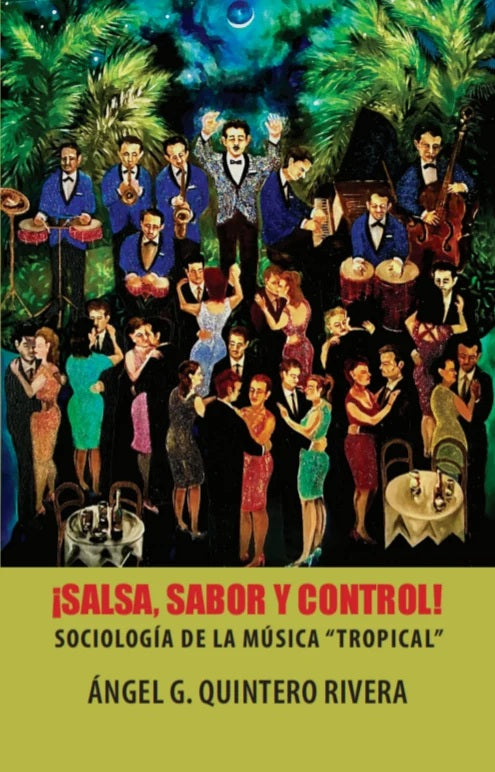 ¡Salsa, sabor y control!: Sociología de la música “tropical” 