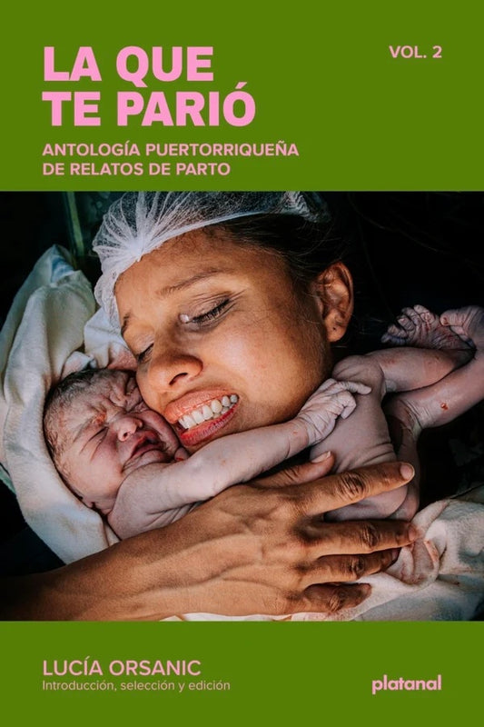 La que te parió: Antología puertorriqueña de relatos de parto: Vol. 2