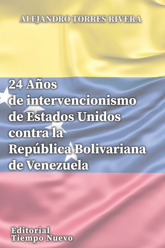 24 Años de intervencionismo de Estados Unidos contra la República Bolivariana de Venezuela