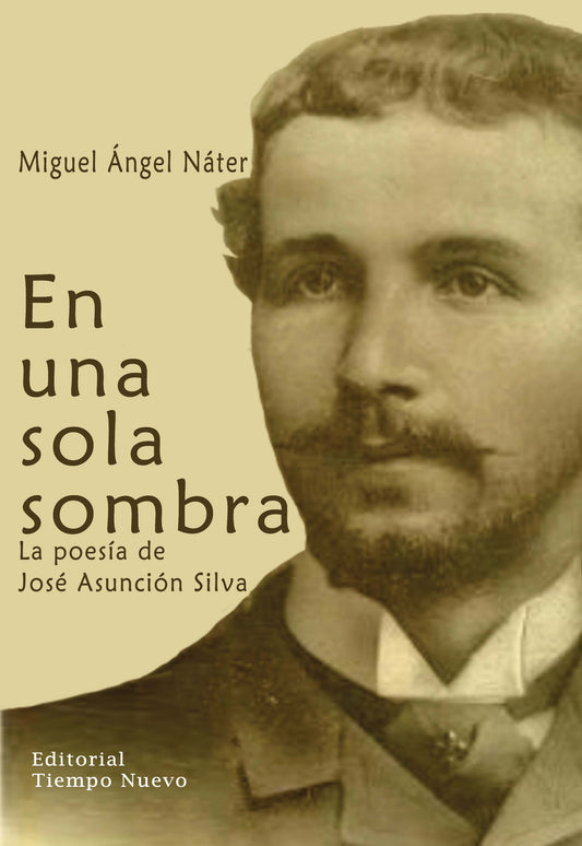 En una sola sombra: La poesía de José Asunción Silva