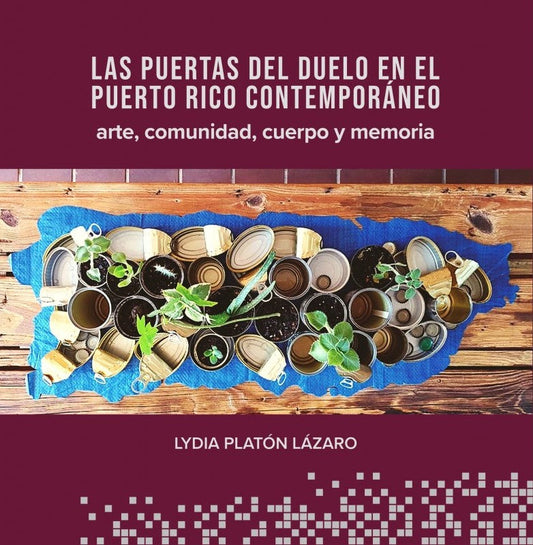 Las puertas del duelo en el Puerto Rico contemporáneo: arte, comunidad, cuerpo y memoria