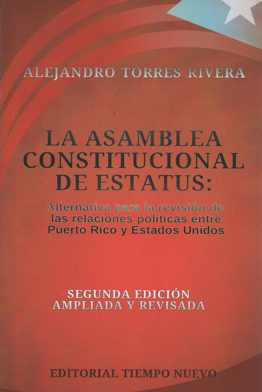 La Asamblea Constitucional de Estatus: Alternativa para la revisión de las relaciones políticas entre Puerto Rico y los Estados Unidos de América