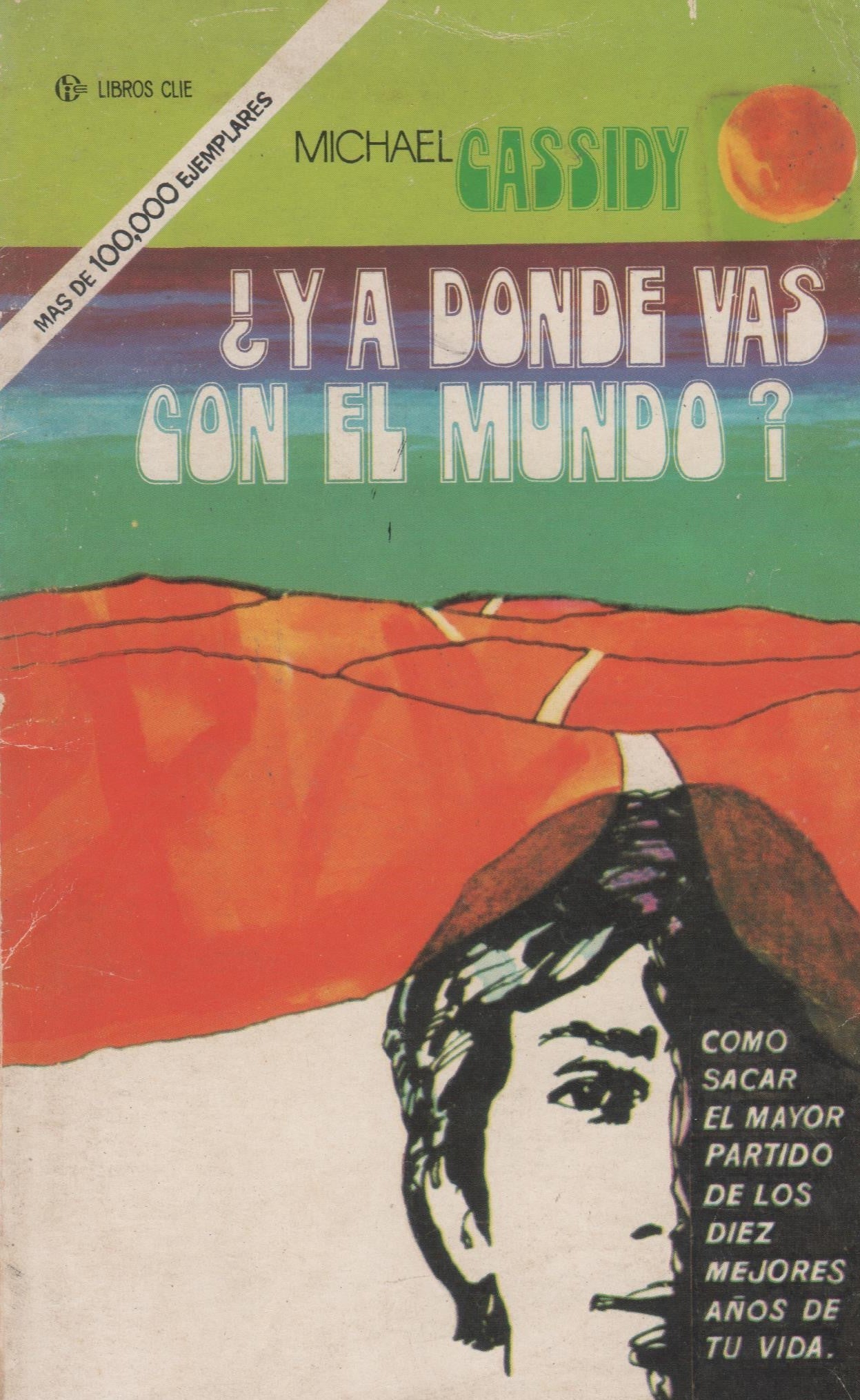 ¿Y a dónde vas con el mundo?: Cómo sacar el mayor partido de los diez mejores años de tu vida
