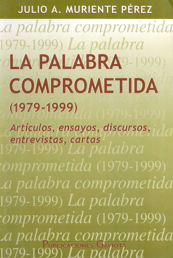 La palabra comprometida (1979-1999) Artículos, ensayos, discursos, entrevistas, cartas