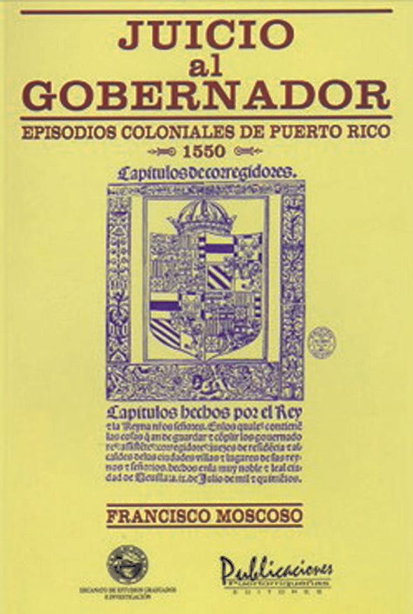 Juicio al gobernador: Episodios coloniales de Puerto Rico - 1550