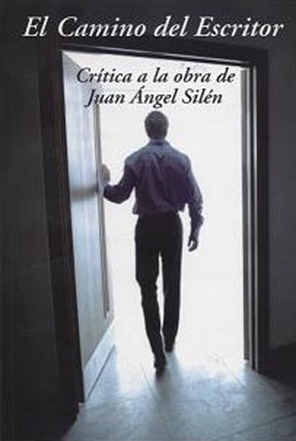 El camino del escritor: Crítica a la obra de Juan Ángel Silén