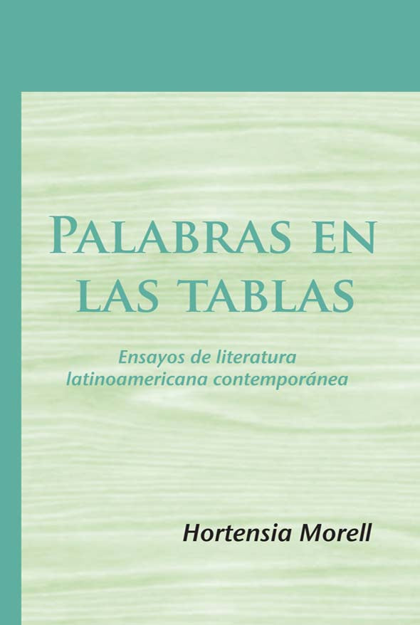 Palabras en las tablas: Ensayos de literatura latinoamericana contemporánea