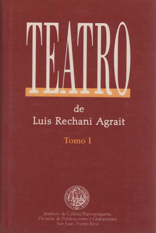Teatro de Luis Rechani Agrait: Tomo I y II