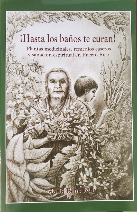 ¡Hasta los baños te curan!: Plantas medicinales, remedios caseros y sanación espiritual en Puerto Rico