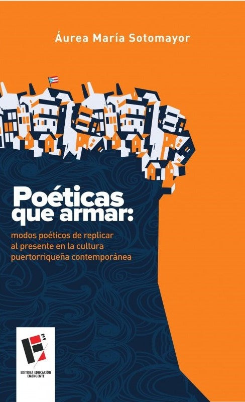 Poéticas que armar: modos poéticos de replicar al presente en la cultura puertorriqueña contemporánea